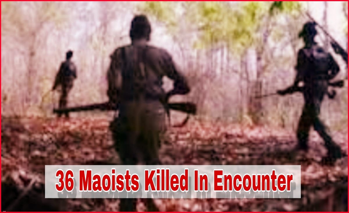 Total 36 Maoists Killed